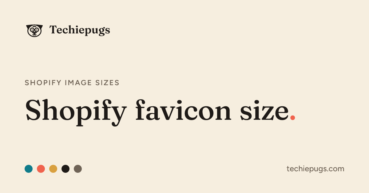 Shopify favicon size: 32 x 32 px, and why | Techiepugs